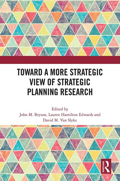 John M. Bryson, Lauren Hamilton Edwards, David M. Van Slyke - Toward a More Strategic View of Strategic Planning Research, Inbunden