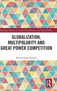 bokomslag Globalization, Multipolarity and Great Power Competition