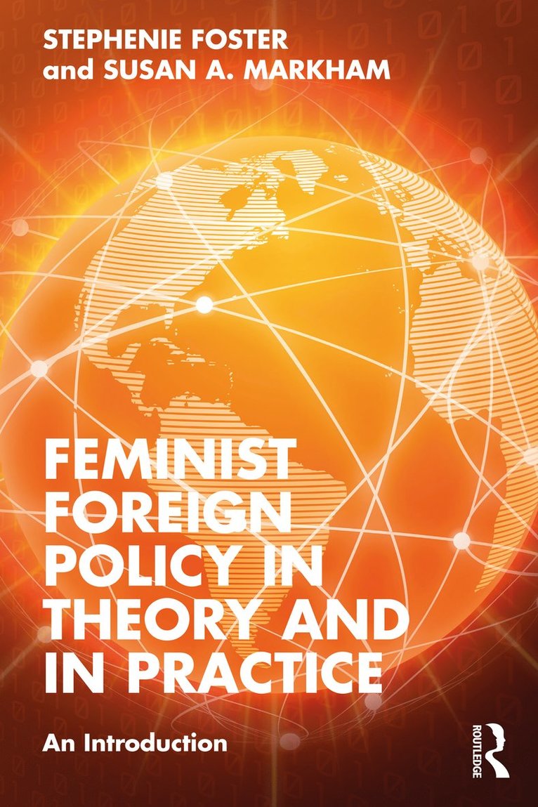 Stephenie Foster, Susan A. Markham, USA) Foster, Stephenie (Smash Strategies, USA) Markham, Susan A. (Smash Strategies - Feminist Foreign Policy in Theory and in Practice, Häftad
