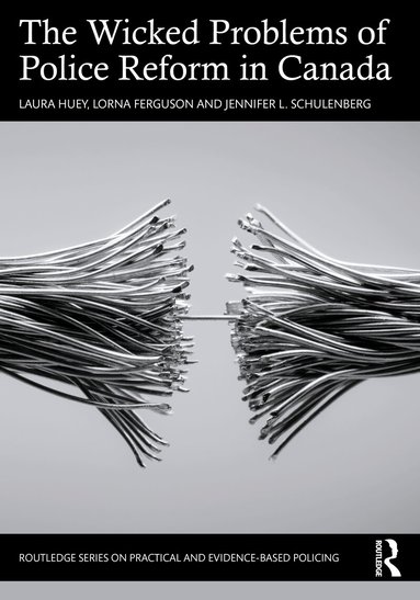 Laura Huey, Lorna Ferguson, Jennifer L. Schulenberg - Wicked Problems of Police Reform in Canada, Häftad