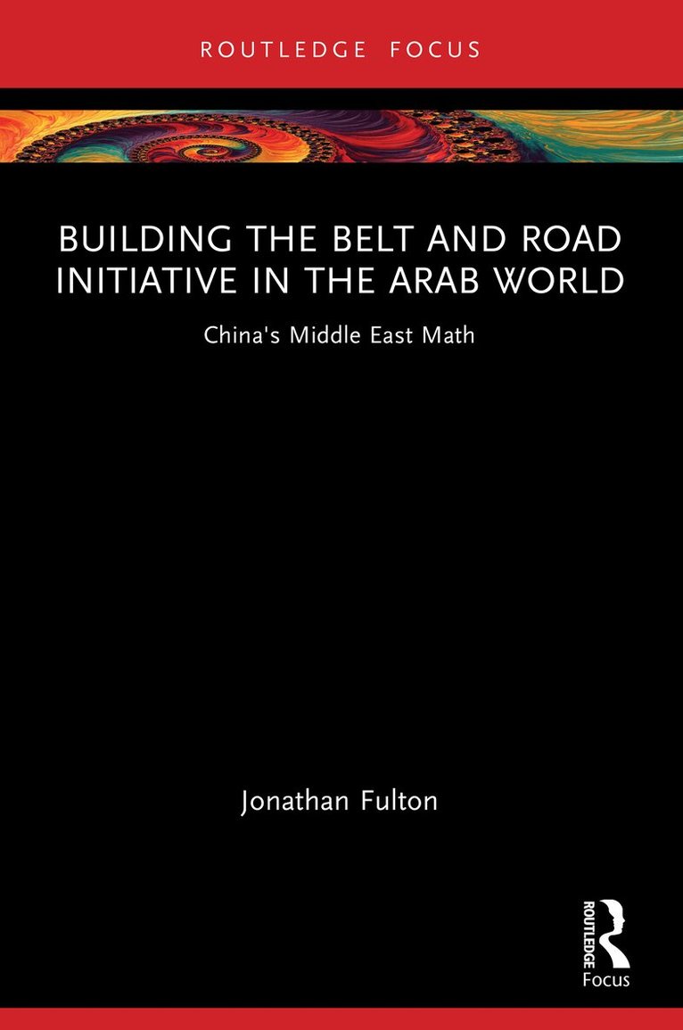 Jonathan Fulton - Building the Belt and Road Initiative in the Arab World, Häftad