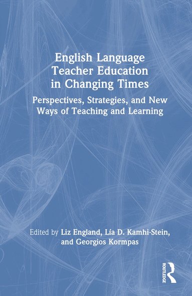 Liz England, Lía D. Kamhi-Stein, Georgios Kormpas - English Language Teacher Education in Changing Times, Inbunden