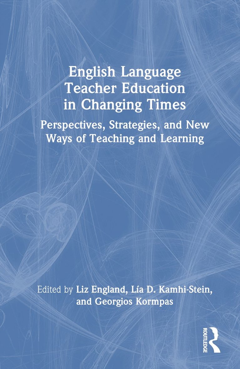 Liz England, Lía D. Kamhi-Stein, Georgios Kormpas, Lia D. Kamhi-Stein - English Language Teacher Education in Changing Times, Inbunden