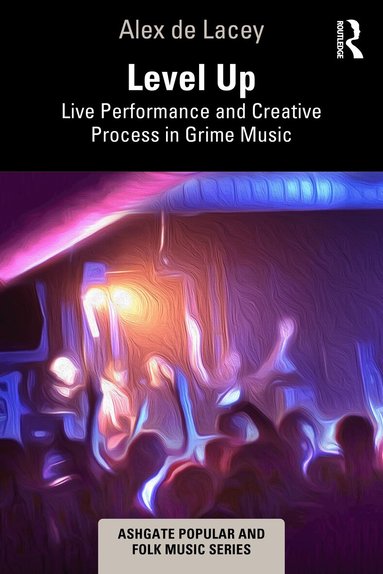 Alex de Lacey - Level Up: Live Performance and Creative Process in Grime Music, Häftad