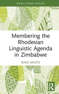 bokomslag Membering the Rhodesian Linguistic Agenda in Zimbabwe