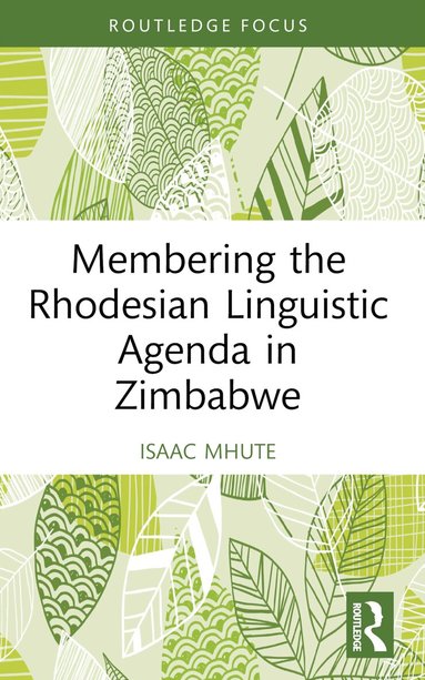Isaac Mhute - Membering the Rhodesian Linguistic Agenda in Zimbabwe, Häftad