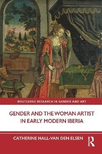 bokomslag Gender and the Woman Artist in Early Modern Iberia