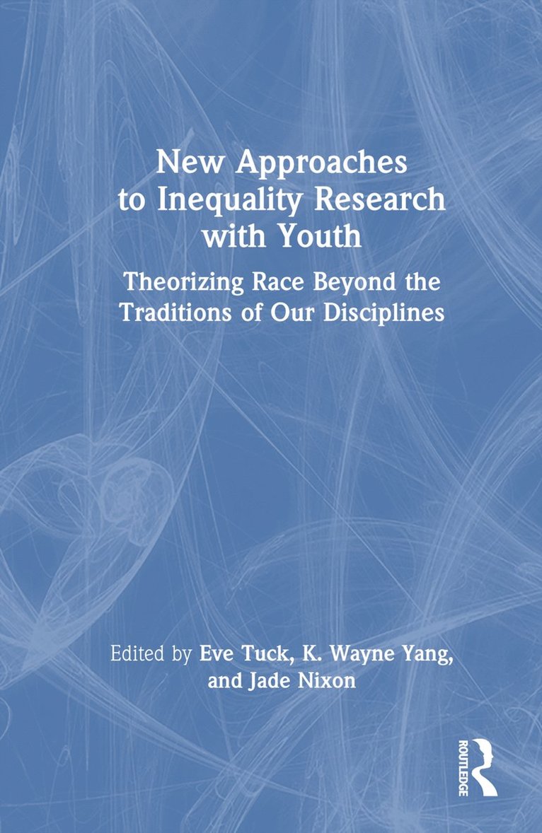 Eve Tuck, K. Wayne Yang, Jade Nixon, Canada.) Tuck, Eve (University of Toronto, USA.) Yang, K. Wayne (UC San Diego, Canada.) Nixon, Jade (University of Toronto - New Approaches to Inequality Research with Youth, Inbunden