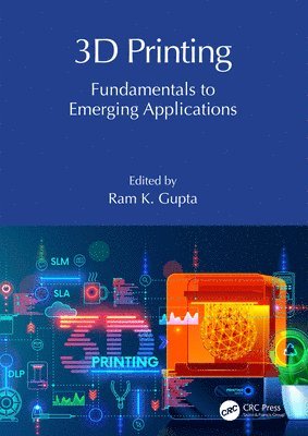 Ram K. Gupta, Ram K. (Pittsburg State Univ) Gupta - 3D Printing, Inbunden