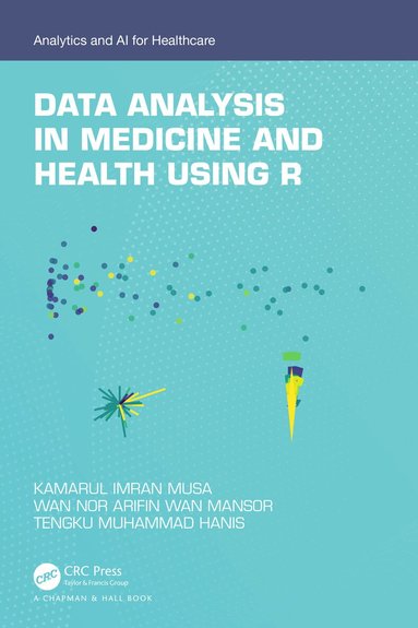 Kamarul Imran Musa, Wan Nor Arifin Wan Mansor, Tengku Muhammad Hanis - Data Analysis in Medicine and Health using R, Inbunden