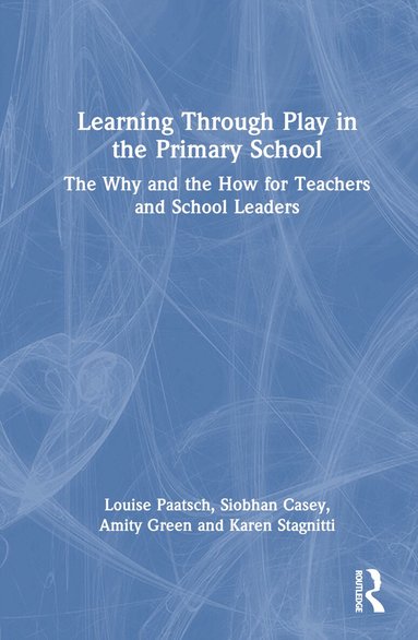 Louise Paatsch, Siobhan Casey, Amity Green, Karen Stagnitti - Learning Through Play in the Primary School, Inbunden