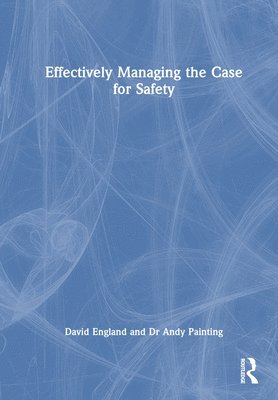 David England, Andy Painting, UK) England, David (Attis Safety Management, UK) Painting, Andy (Attis Safety Management - Effectively Managing the Case for Safety, Inbunden