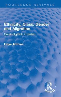 Ethnicity, Class, Gender and Migration 1