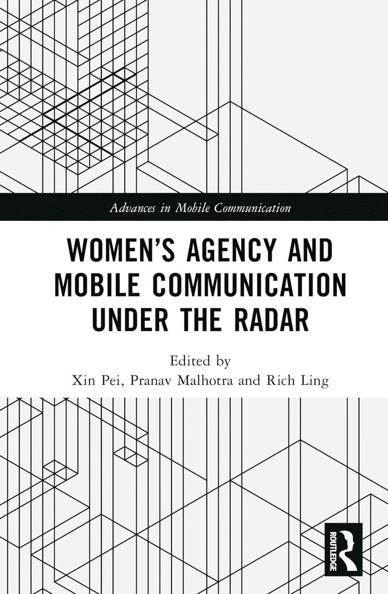 Xin Pei, Pranav Malhotra, Rich Ling, Australia) Pei, Xin (University of Melbourne, USA) Malhotra, Pranav (University of Washington - Women’s Agency and Mobile Communication Under the Radar, Inbunden