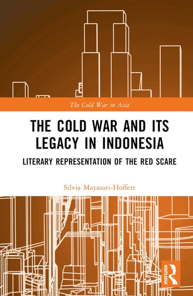 Silvia Mayasari-Hoffert - Cold War and its Legacy in Indonesia, Inbunden