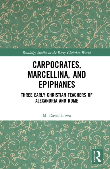 M. David Litwa - Carpocrates, Marcellina, and Epiphanes, Häftad