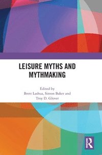 bokomslag Leisure Myths and Mythmaking