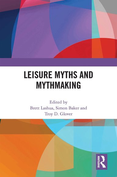 Brett Lashua, Simon Baker, Troy Glover - Leisure Myths and Mythmaking, Inbunden