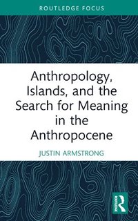 bokomslag Anthropology, Islands, and the Search for Meaning in the Anthropocene