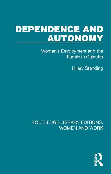 Hilary Standing - Dependence and Autonomy, Inbunden