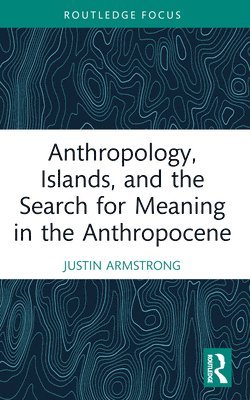 bokomslag Anthropology, Islands, and the Search for Meaning in the Anthropocene