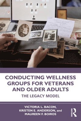 Victoria L. Bacon, Kristen Anderson, Maureen Boiros - Conducting Wellness Groups for Veterans and Older Adults, Häftad