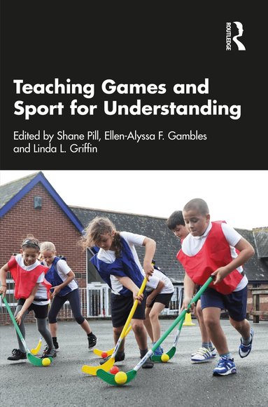 Shane Pill, Ellen-Alyssa Gambles, Linda Griffin - Teaching Games and Sport for Understanding, Häftad