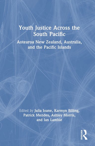 Julia Ioane, Karmyn Billing, Patrick Mendes, Ashley Morris, Ian Lambie - Youth Justice Across the South Pacific, Inbunden