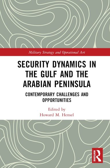 Howard M. Hensel - Security Dynamics in The Gulf and The Arabian Peninsula, Inbunden