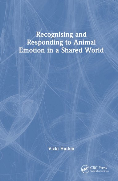 Vicki Hutton - Recognising and Responding to Animal Emotion in a Shared World, Inbunden