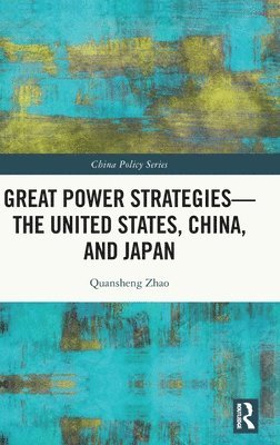 Quansheng Zhao, USA) Zhao, Quansheng (American University, Washington DC - Great Power Strategies - The United States, China and Japan, Inbunden