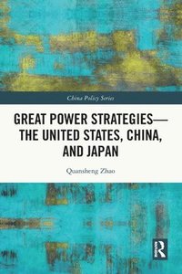 bokomslag Great Power Strategies - The United States, China and Japan