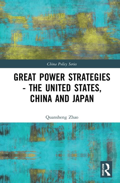 bokomslag Great Power Strategies - The United States, China and Japan