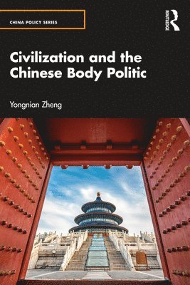 Yongnian Zheng - Civilization and the Chinese Body Politic, Häftad