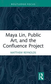 bokomslag Maya Lin, Public Art, and the Confluence Project