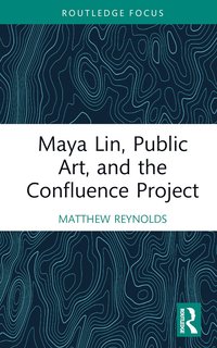 bokomslag Maya Lin, Public Art, and the Confluence Project