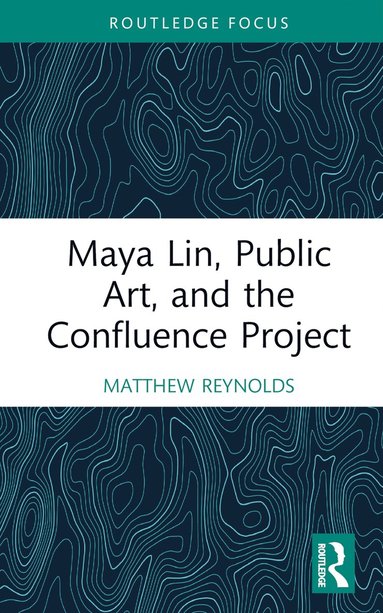 bokomslag Maya Lin, Public Art, and the Confluence Project