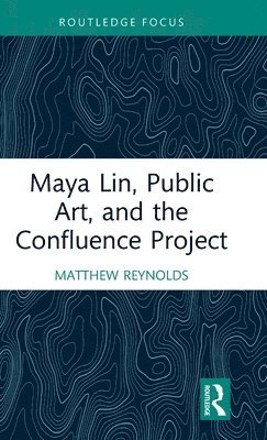 Maya Lin, Public Art, and the Confluence Project 1