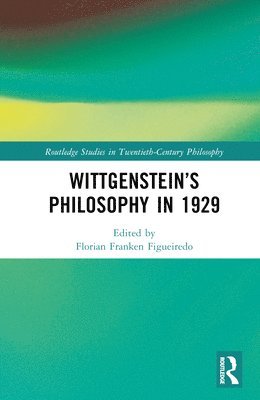 Florian Franken Figueiredo, Portugal) Figueiredo, Florian Franken (NOVA University Lisbon - Wittgenstein’s Philosophy in 1929, Inbunden