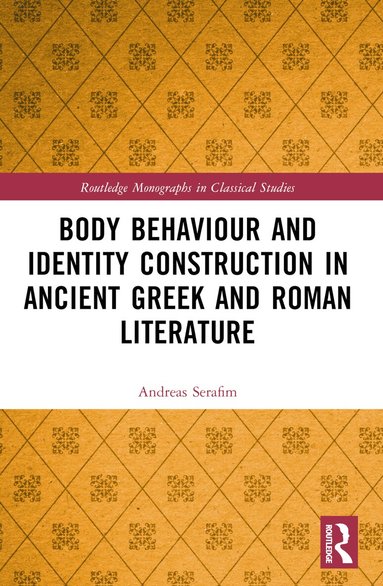 Andreas Serafim - Body Behaviour and Identity Construction in Ancient Greek and Roman Literature, Häftad