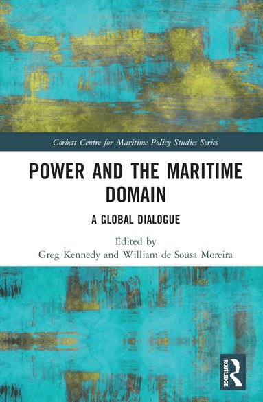 Greg Kennedy, William de Sousa Moreira - Power and the Maritime Domain, Inbunden