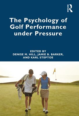 Denise Hill, Jamie Barker, Karl Steptoe, UK) Barker, Jamie (Staffordshire University - Psychology of Golf Performance under Pressure, Häftad