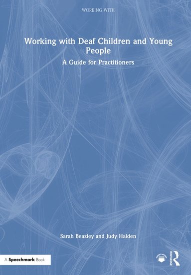 Sarah Beazley, Judy Halden - Working with Deaf Children and Young People, Inbunden