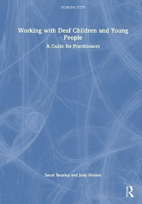 Sarah Beazley, Judy Halden - Working with Deaf Children and Young People, Häftad