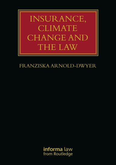 Franziska Arnold-Dwyer - Insurance, Climate Change and the Law, Inbunden