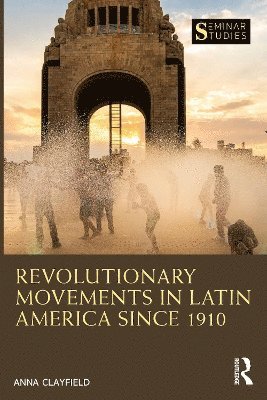 Anna Clayfield - Revolutionary Movements in Latin America since 1910, Häftad