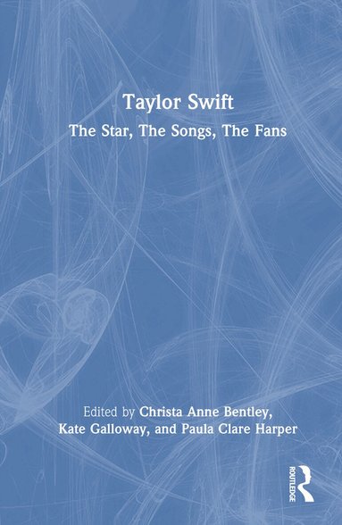 Christa Anne Bentley, Kate Galloway, Paula Clare Harper - Taylor Swift, Inbunden