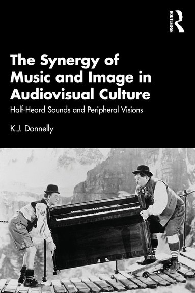K.J. Donnelly - Synergy of Music and Image in Audiovisual Culture, Inbunden
