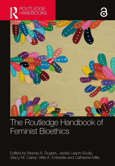 Wendy A. Rogers, Jackie Leach Scully, Stacy M. Carter, Vikki A. Entwistle, Catherine Mills - Routledge Handbook of Feminist Bioethics, Häftad