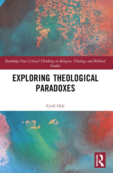 Cyril Orji - Exploring Theological Paradoxes, Häftad
